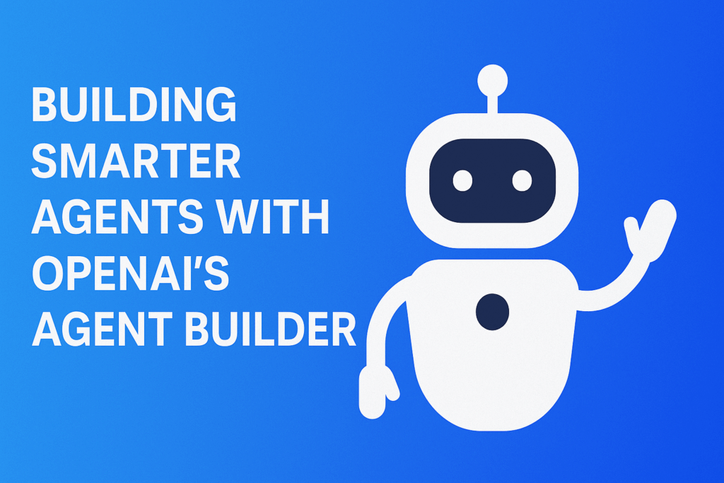 Building Smarter Agents with OpenAI's Agent Builder